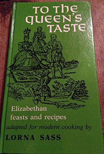 To the Queen's Taste: Elizabethan Feasts and Recipes (9780719533860) by Lorna J. Sass