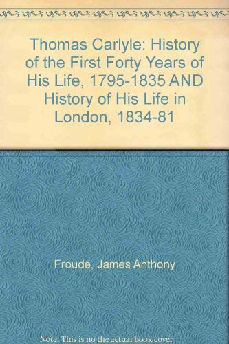 9780719536540: Thomas Carlyle: History of the First Forty Years of His Life, 1795-1835 AND History of His Life in London, 1834-81