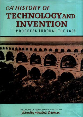 A History of Technology and Invention - Volume I The Origins of Technological Civilization to 1450