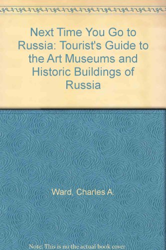Stock image for Next Time You Go to Russia: Tourist's Guide to the Art Museums and Historic Buildings of Russia for sale by AwesomeBooks