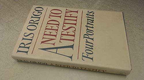 9780719540226: A Need to Testify: Portraits of Lauro De Bosis, Ruth Draper, Gaetano Salvemini, Ignazio Silone and an Essay on Biography