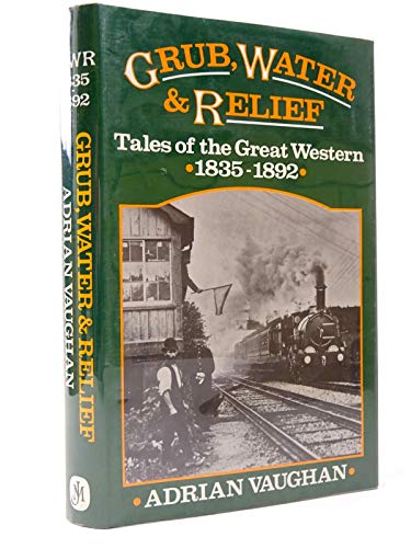 Beispielbild fr Grub, Water and Relief: Tales of the Great Western, 1835-92 zum Verkauf von WorldofBooks