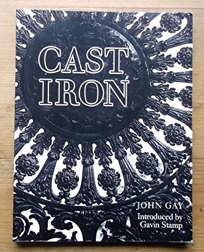9780719542305: Cast Iron: Architecture and Ornament, Function and Fantasy by John Gay (1985-09-19)