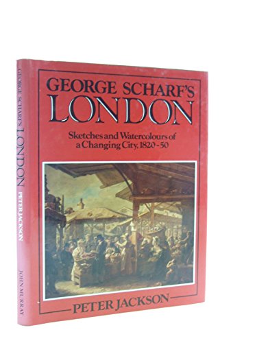 Imagen de archivo de George Scharf's London: Sketches and Watercolours of a Changing City, 1820-50 a la venta por MusicMagpie
