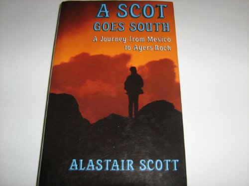 Stock image for A Scot Goes South: A Journey from Mexico to Ayers Rock for sale by WorldofBooks