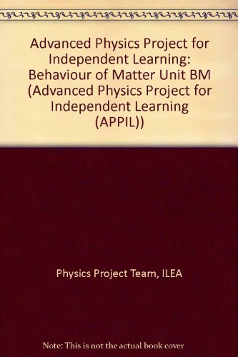 Stock image for APPIL: BM Behaviour of Matter: Unit BM (Advanced Physics Project for Independent Learning (APPIL)) for sale by Goldstone Books