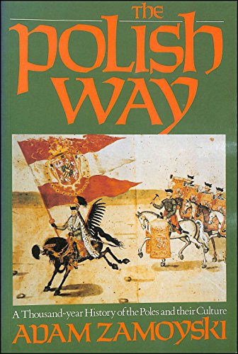 Polish way: A Thousand Year History of the Poles and Their Culture - Zamoyski, Count Adam