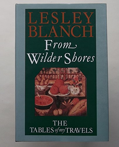 Beispielbild fr From Wilder Shores : The Tables of My Travel zum Verkauf von Better World Books