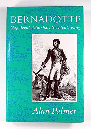 Bernadotte: Napoleon's Marshal, Sweden's King (9780719547034) by Palmer, Alan