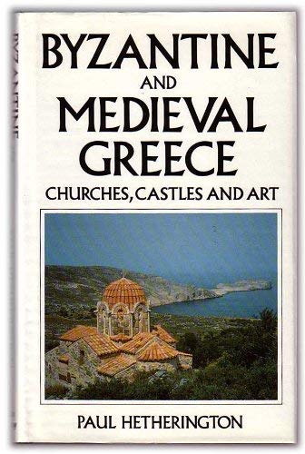 Stock image for Byzantine and Medieval Greece : Churches, Castles and Art for sale by Better World Books