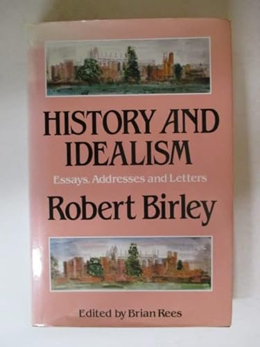 Stock image for History and Idealism: Essays, Lectures, Sermons and Letters of Robert Birley for sale by WorldofBooks