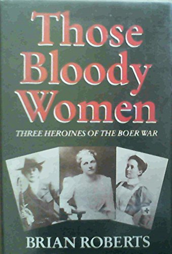 Beispielbild fr Those Bloody Women: Three Heroines of the Boer War zum Verkauf von AwesomeBooks