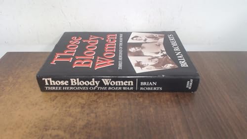 Those Bloody Women - three heroines of the Boer war