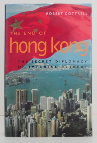 9780719549922: The End of Hong Kong: The Secret Diplomacy of Imperial Retreat