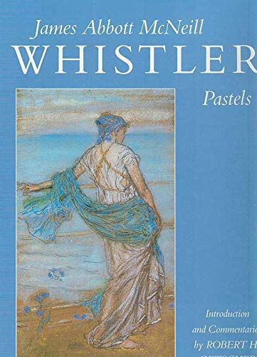 Pastels of James Abbott McNeill Whistler (9780719550195) by Robert H. Getscher