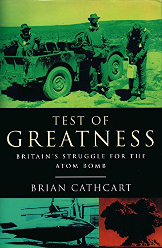 Imagen de archivo de Test of Greatness:Britain's Struggle for the Atomic Bomb: Britain's Struggle for the Atom Bomb a la venta por WorldofBooks