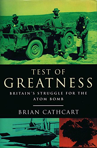 Stock image for Test of Greatness:Britain's Struggle for the Atomic Bomb: Britain's Struggle for the Atom Bomb for sale by WorldofBooks