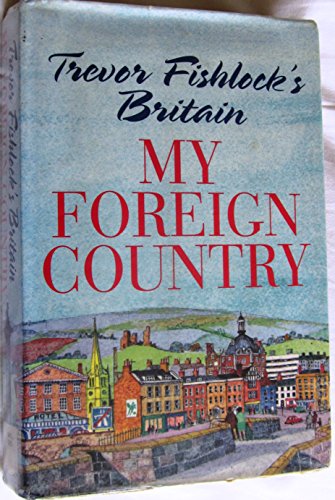Stock image for My Foreign Country: Trevor Fishlock on Britain for sale by AwesomeBooks