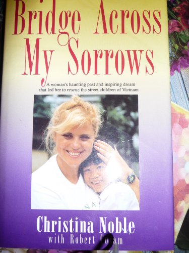 Beispielbild fr Bridge across my sorrows: The Christina Noble story zum Verkauf von Jenson Books Inc