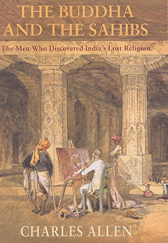 The Buddha and the Sahibs: The Men who Discovered India's Lost Religion