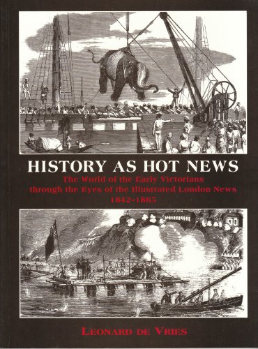 Beispielbild fr History as Hot News, 1842-1865: The World of the Early Victorians as Seen Through the Eyes of 'The Illustrated London News' zum Verkauf von Anybook.com