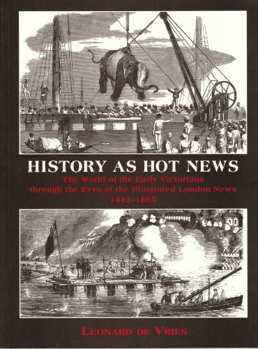 9780719554735: History as Hot News: World of the Early Victorians Through the Eyes of the "Illustrated London News", 1842-65
