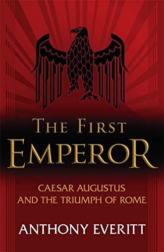 Imagen de archivo de The First Emperor: Caesar Augustus and the Triumph of Rome a la venta por Goldstone Books