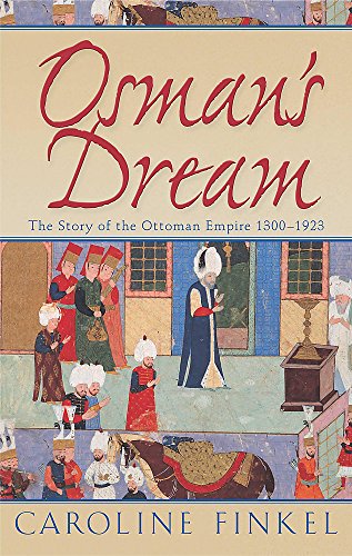 9780719555138: Osman's Dream: The Story of the Ottoman Empire 1300-1923