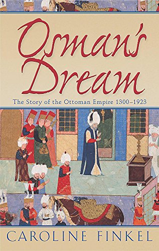 9780719555138: Osman's Dream : The Story of the Ottoman Empire 1300-1923