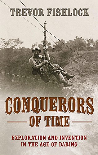 Beispielbild fr Conquerors of Time - Exploration and Invention in the Age of Daring zum Verkauf von WorldofBooks