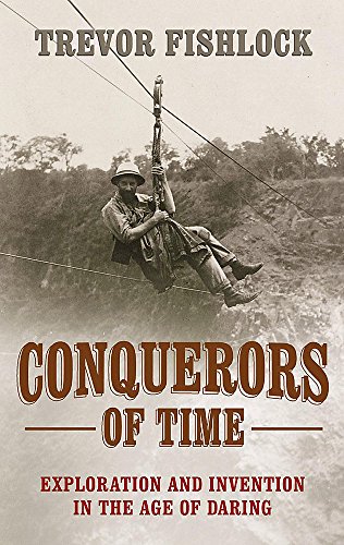 9780719555176: Conquerors of Time: Exploration and Invention in the Age of Daring