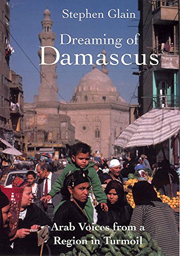 Imagen de archivo de Dreaming of Damascus: Arab Voices from a Region in Turmoil a la venta por Goldcrestbooks