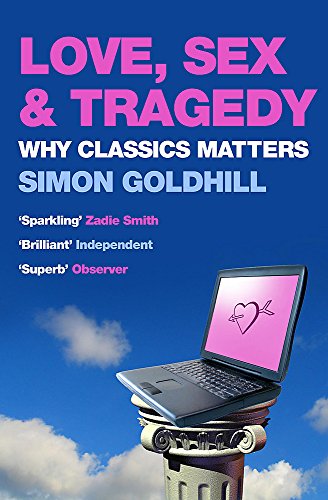 9780719555459: Love, Sex and Tragedy: Why Classics Matters
