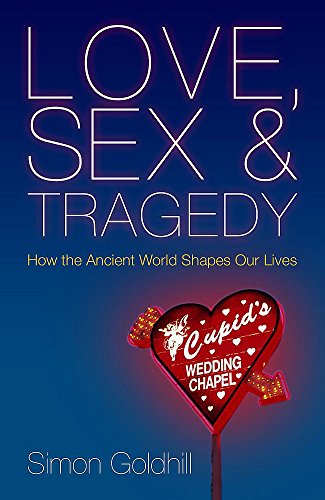 Imagen de archivo de Love, Sex and Tragedy : How the Ancient World Shapes Our Lives a la venta por Better World Books