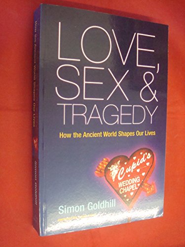 Stock image for Love, Sex and Tragedy : How the Ancient World Shapes Our Lives for sale by Better World Books