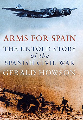 Arms for Spain: Untold Story of the Spanish Civil War - Gerald Howson