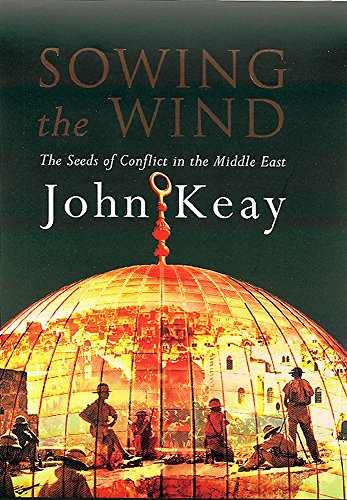 Sowing the Wind: The Seeds of Conflict in the Middle East (9780719555831) by John Keay