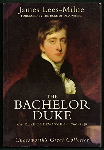 Beispielbild fr The Bachelor Duke: 6th Duke of Devonshire, 1790-1858 zum Verkauf von More Than Words