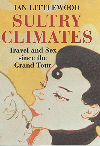 Beispielbild fr Sultry climates: Travel and sex since the Grand Tour zum Verkauf von ThriftBooks-Atlanta