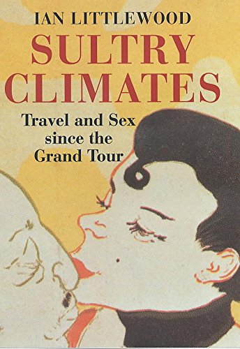 Stock image for Sultry climates: Travel and sex since the Grand Tour for sale by ThriftBooks-Atlanta