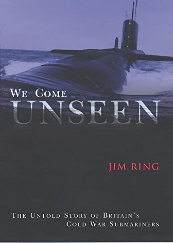 Imagen de archivo de We Come Unseen: The Story of Britain's Cold War Submariners: The Untold Story of Britain's Cold War Submariners a la venta por WorldofBooks