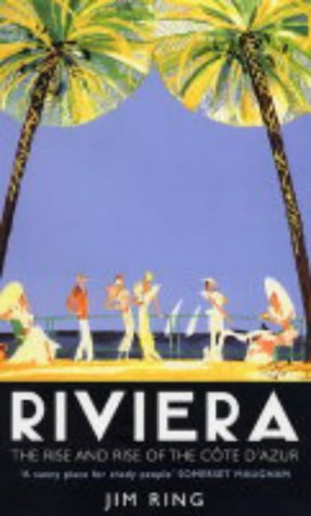 Stock image for Riviera: The Rise and Rise of the C te d'Azur: The Rise and Rise of the Cote D'Azur for sale by WorldofBooks