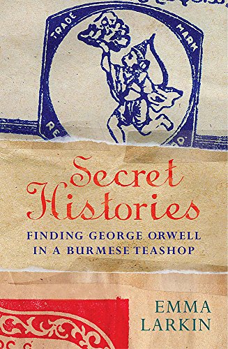 Imagen de archivo de Secret Histories : A Journey Through Burma Today in the Company of George Orwell a la venta por Better World Books: West