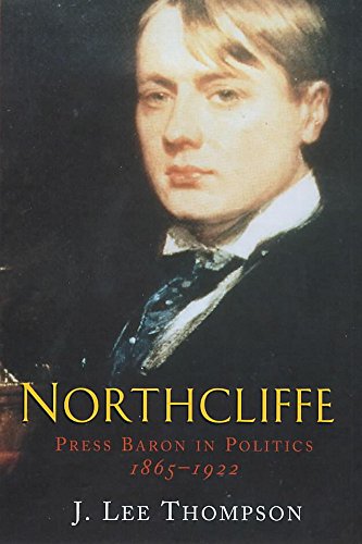 Stock image for Northcliffe: Press Baron in Politics 1865-1922 for sale by AwesomeBooks