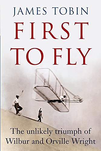 Imagen de archivo de First to Fly : The Unlikely Triumph of Wilbur and Orville Wright a la venta por SecondSale