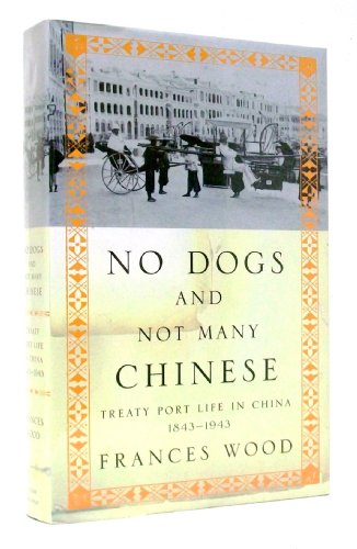 Beispielbild fr No Dogs and Not Many Chinese: Treaty Port Life in China 1843-1943 zum Verkauf von WorldofBooks