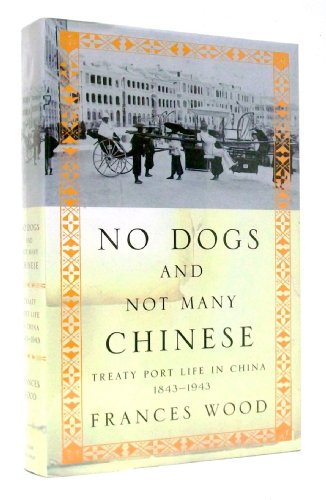 Stock image for No Dogs & Not Many Chinese: Treaty Port Life In China 1843-1943 for sale by THE CROSS Art + Books
