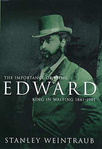 Stock image for The Importance of Being Edward: King in Waiting, 1841-1901 for sale by AwesomeBooks
