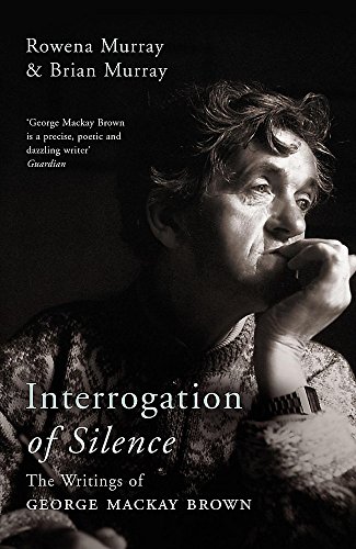 Interrogation of Silence: The Writings of George Mackay Brown (9780719559297) by Murray, Rowena; Murray, Brian