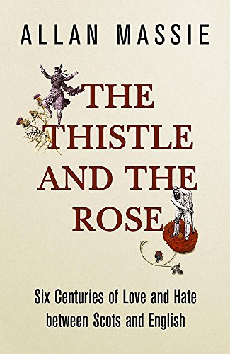 Imagen de archivo de The Thistle and the Rose: Six Centuries of Love and Hate between the Scots and the English a la venta por WorldofBooks